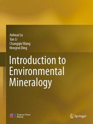 Introduction to Environmental Mineralogy - Lu, Anhuai, and Li, Yan, and Wang, Changqiu