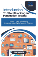 Introduction to Ethical Hacking and Penetration Testing: Protect Your Systems by Understanding Cybersecurity Attacks