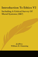 Introduction To Ethics V2: Including A Critical Survey Of Moral Systems (1867)