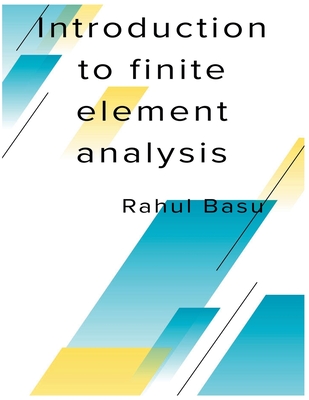 Introduction to Finite Element Analysis - Basu, Rahul