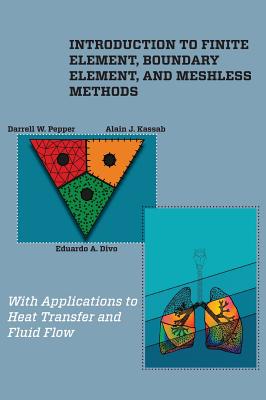 Introduction to Finite Element, Boundary Element, and Meshless Methods: With Applications to Heat Transfer and Fluid Flow - Pepper, Darrell W, and Kassab, Alain J, and Divo, Eduardo A