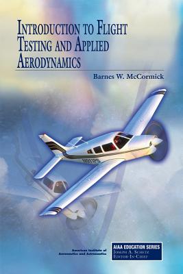 Introduction to Flight Testing and Applied Aerodynamics - McCormick, Barnes W.