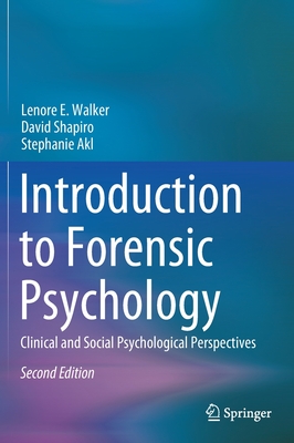 Introduction to Forensic Psychology: Clinical and Social Psychological Perspectives - Walker, Lenore E, and Shapiro, David, and Akl, Stephanie