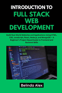 Introduction to Full Stack Web Development: Build Real-World Websites and Applications Using HTML, CSS, JavaScript, React, Node.js, and MongoDB