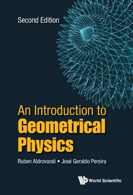 Introduction to Geometrical Physics, an (Second Edition) - Aldrovandi, Ruben, and Pereira, Jose Geraldo