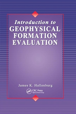 Introduction to Geophysical Formation Evaluation - Hallenburg, James K.