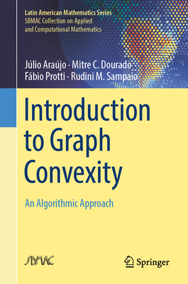 Introduction to Graph Convexity: An Algorithmic Approach - Arajo, Jlio, and Dourado, Mitre C., and Protti, Fbio