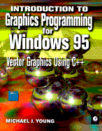 Introduction to Graphics Programming for Windows 95: Vector Graphics Using C++