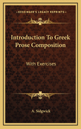Introduction to Greek Prose Composition: With Exercises