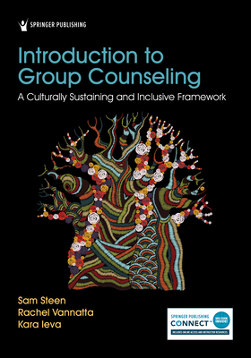 Introduction to Group Counseling: A Culturally Sustaining and Inclusive Framework - Steen, Sam, PhD, and Vannatta, Rachel, PhD, Ncc, and Ieva, Kara, PhD, Ncc