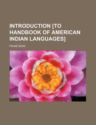 Introduction [To Handbook of American Indian Languages] - Boas, Franz