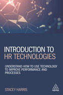 Introduction to HR Technologies: Understand How to Use Technology to Improve Performance and Processes