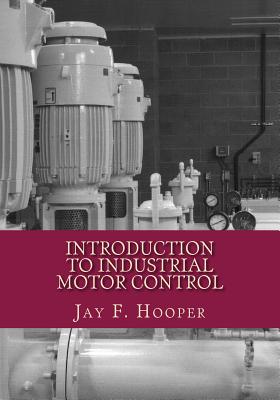 Introduction to Industrial Motor Control - Hooper, Jay F