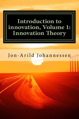 Introduction to innovation- Volume 1: Innovation Theory: Innovation Theory - Johannessen, Jon-Arild