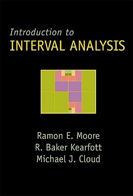 Introduction to Interval Analysis - Moore, Ramon E, and Baker Kearfott, R, and Cloud, Michael J
