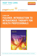 Introduction to Intravenous Therapy for Health Professionals - Elsevier eBook on Vitalsource (Retail Access Card) - Fulcher, Eugenia M, Bsn, Med, Edd, RN, CMA, and Frazier, Margaret Schell, RN, CMA, Bs