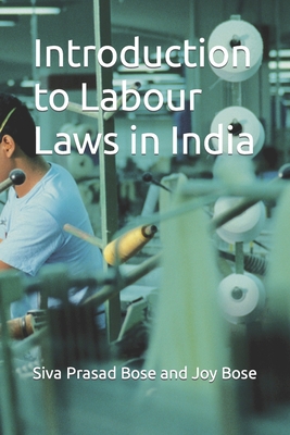 Introduction to Labour Laws in India - Bose, Joy, and Bose, Siva Prasad