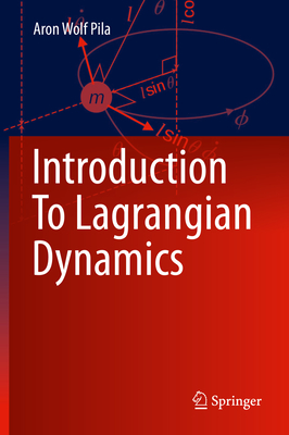 Introduction to Lagrangian Dynamics - Pila, Aron Wolf