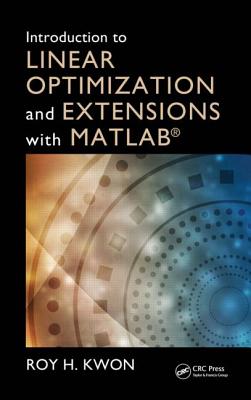 Introduction to Linear Optimization and Extensions with MATLAB - Kwon, Roy H.