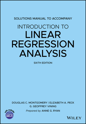 Introduction to Linear Regression Analysis, 6e Solutions Manual - Montgomery, Douglas C., and Peck, Elizabeth A., and Vining, G. Geoffrey