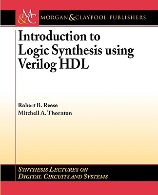 Introduction to Logic Synthesis Using Verilog Hdl - Reese, Robert, and Thornton, Mitchell