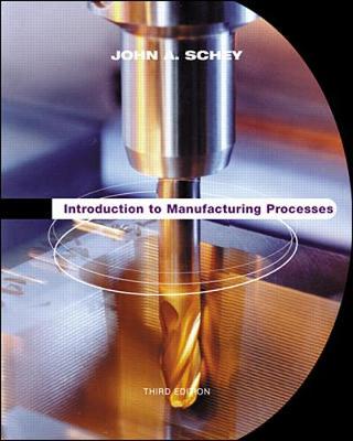 Introduction to Manufacturing Processes - Schey, John