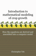 Introduction to Mathematical Modeling of Crop Growth: How the Equations are Derived and Assembled into a Computer Program