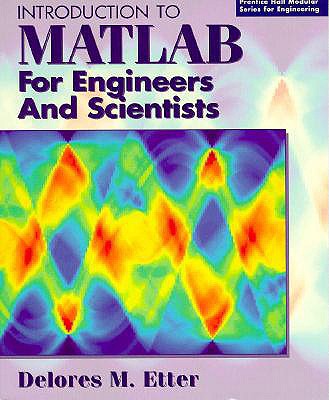 Introduction to MATLAB for Engineers and Scientists - Etter, Dolores M, and Etter, Delores