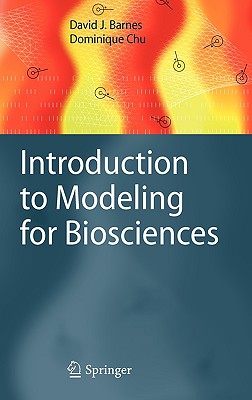 Introduction to Modeling for Biosciences - Barnes, David J, Dr., and Chu, Dominique