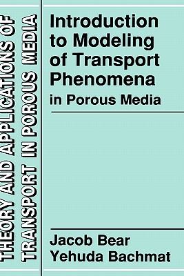 Introduction to Modeling of Transport Phenomena in Porous Media - Bear, Jacob, and Bachmat, Y