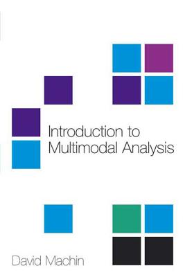 Introduction to Multimodal Analysis - Machin, David, Dr.