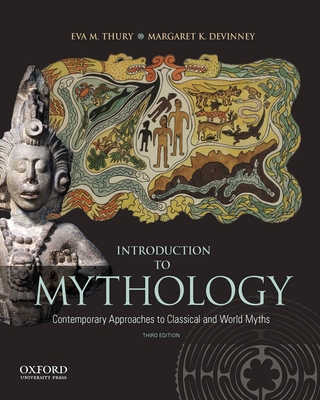 Introduction to Mythology: Contemporary Approaches to Classical and World Myths - Thury, Eva, and DeVinney, Margaret