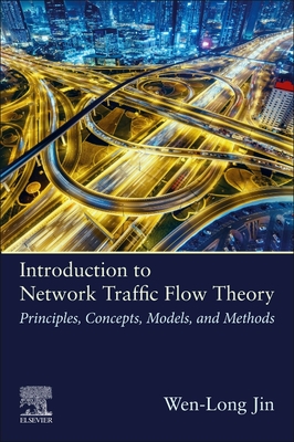 Introduction to Network Traffic Flow Theory: Principles, Concepts, Models, and Methods - Jin, Wen-Long