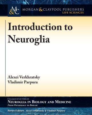 Introduction to Neuroglia - Verkhratsky, Alexei, Professor, and Parpura, Vladimir