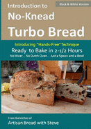 Introduction to No-Knead Turbo Bread (Ready to Bake in 2-1/2 Hours... No Mixer... No Dutch Oven... Just a Spoon and a Bowl) (B&W Version): From the kitchen of Artisan Bread with Steve