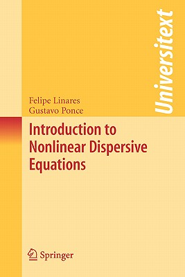 Introduction to Nonlinear Dispersive Equations - Linares, Felipe, and Ponce, Gustavo