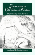 Introduction to Old Testament Wisdom: A Spirituality - Ceresko O S F S, Anthony R