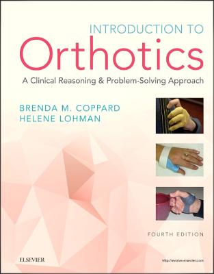 Introduction to Orthotics: A Clinical Reasoning and Problem-Solving Approach - Coppard, Brenda M, PhD, Otr/L, and Lohman, Helene, Ma, Otr/L