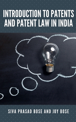 Introduction to Patents and Patent Law in India - Bose, Siva Prasad, and Bose, Joy