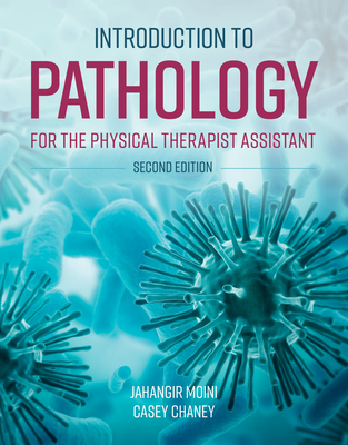 Introduction to Pathology for the Physical Therapist Assistant - Moini, Jahangir, and Chaney, Casey