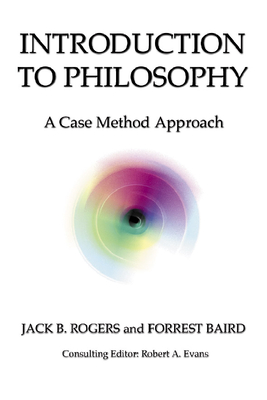 Introduction to Philosophy: A Case Method Approach - Rogers, Jack, and Evans, Robert A, and Baird, Forrest E