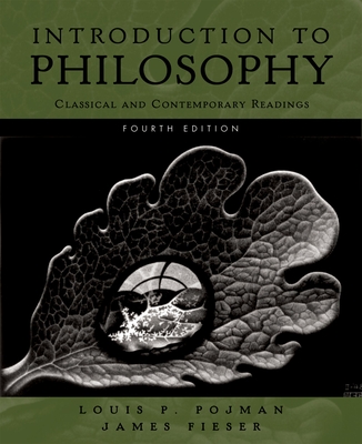 Introduction to Philosophy: Classical and Contemporary Readings - Pojman, Louis P (Editor), and Fieser, James (Editor)