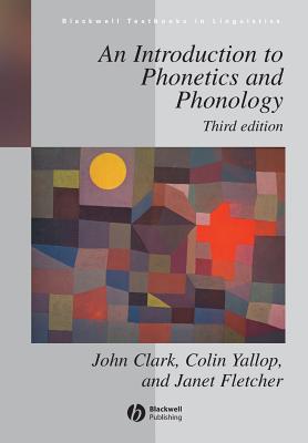 Introduction to Phonetics Phonology 3e - Clark, and Fletcher J, and Yallop C