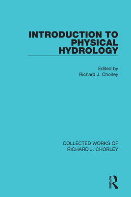 Introduction to Physical Hydrology - Chorley, Richard J. (Editor)