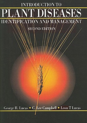 Introduction to Plant Diseases: Identification and Management - Lucas, George B, and Campbell, C L, and Lucas, L T