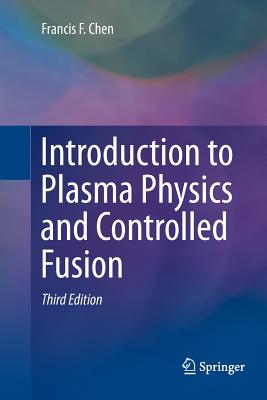 Introduction to Plasma Physics and Controlled Fusion - Chen, Francis