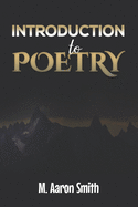Introduction To Poetry: Poetry Appreciation, Forms, Epic, Medieval, Metaphysical, Romantic - Romanticism, Modernist - Modern and Visual Poetry Book For Men Women Teens Students, Poet, and Poem Lovers - American Canadian Caribbean Latin Poetry Book