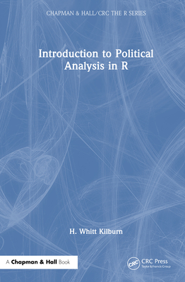 Introduction to Political Analysis in R - Kilburn, H Whitt