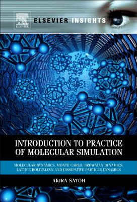 Introduction to Practice of Molecular Simulation: Molecular Dynamics, Monte Carlo, Brownian Dynamics, Lattice Boltzmann and Dissipative Particle Dynamics - Satoh, Akira