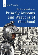Introduction to Princely Armours and Weapons of Childhood